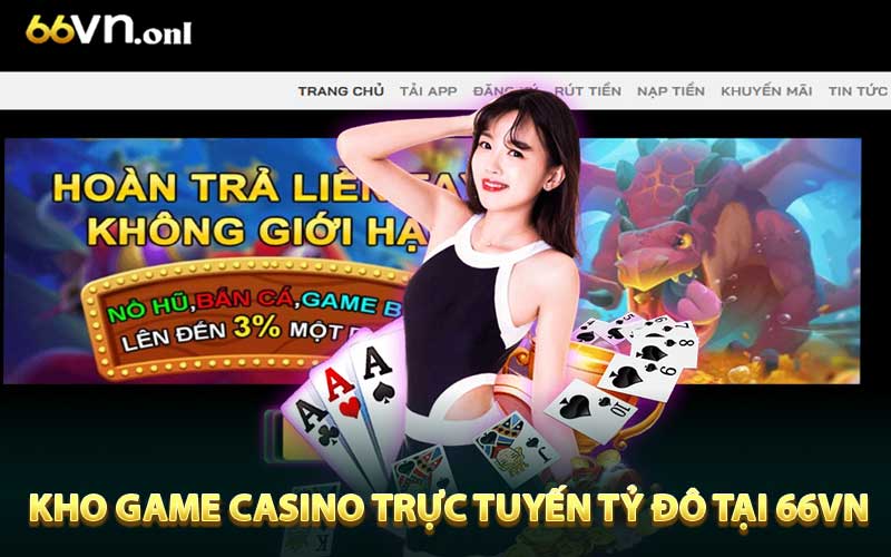 Kho game casino trực tuyến tỷ đô tại 66VN